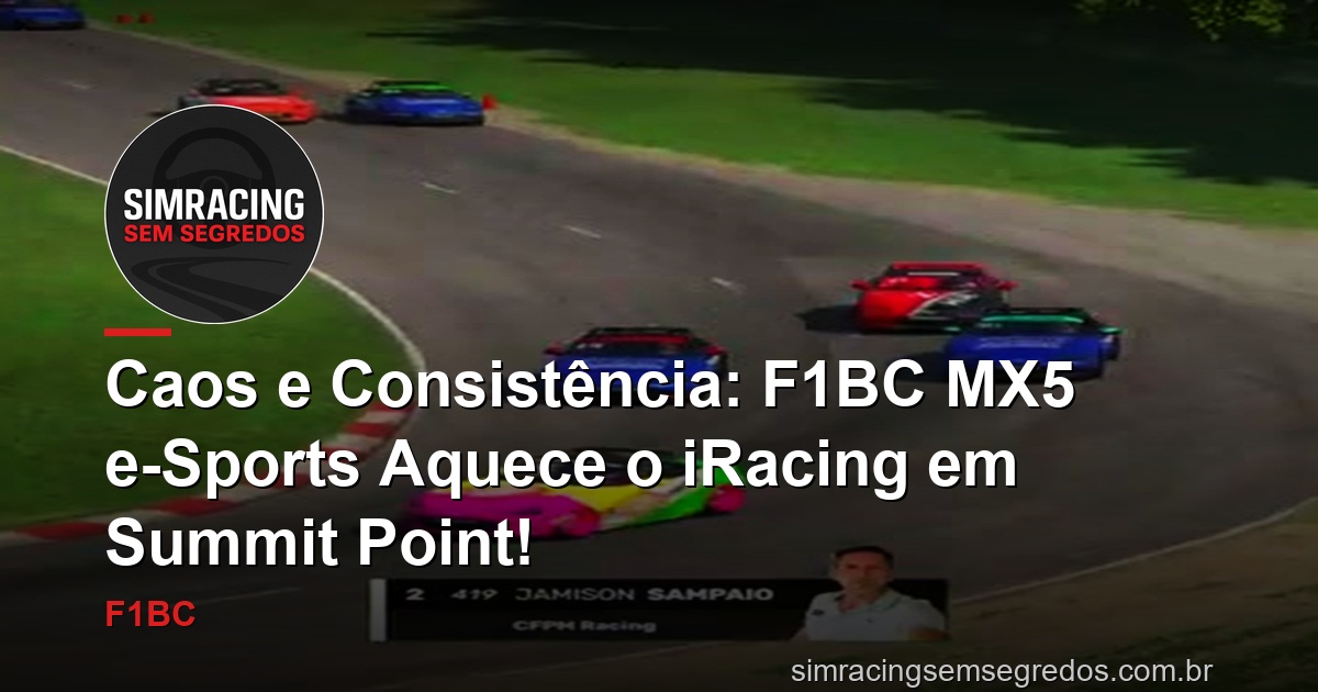Caos e Consistência: F1BC MX5 e-Sports Aquece o iRacing em Summit Point!