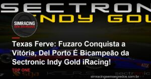 Texas Ferve: Fuzaro Conquista a Vitória, Del Porto É Bicampeão da Sectronic Indy Gold iRacing!