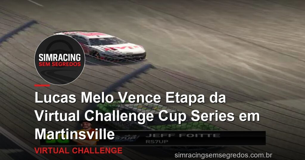 Lucas Melo Vence Etapa da Virtual Challenge Cup Series em Martinsville