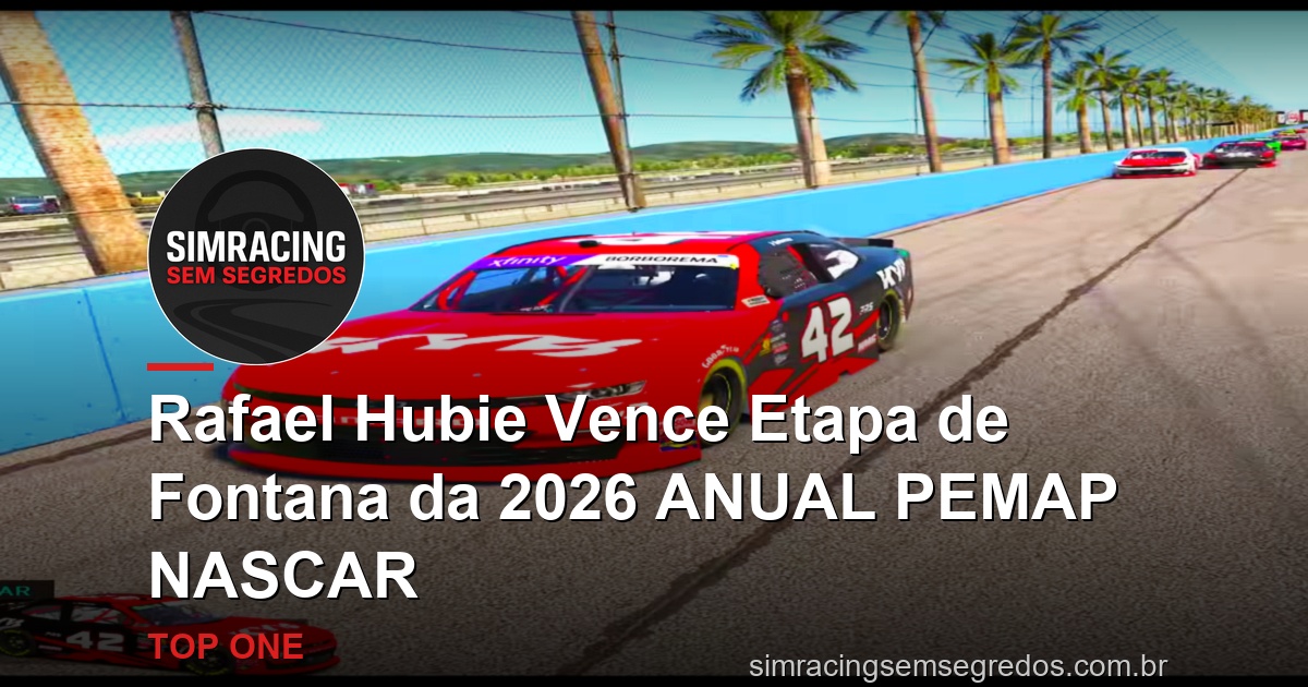 Rafael Hubie Vence Etapa de Fontana da 2026 ANUAL PEMAP NASCAR