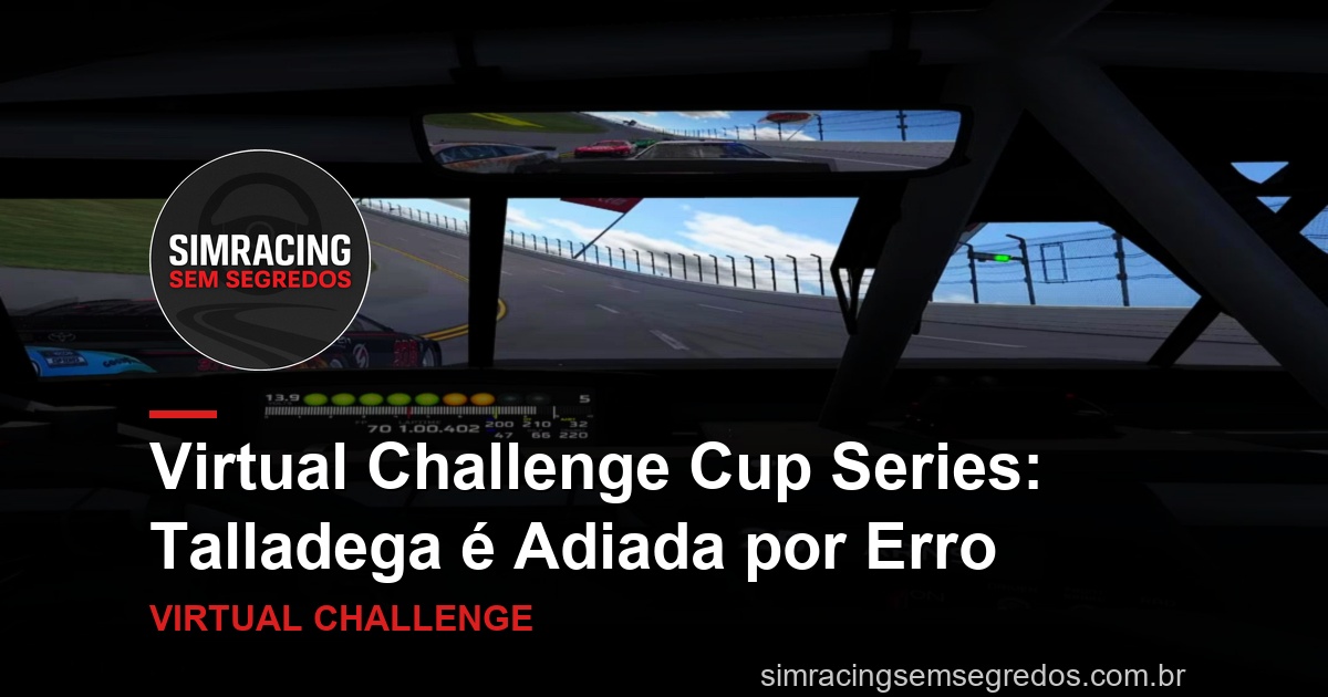 Virtual Challenge Cup Series: Talladega é Adiada por Erro
