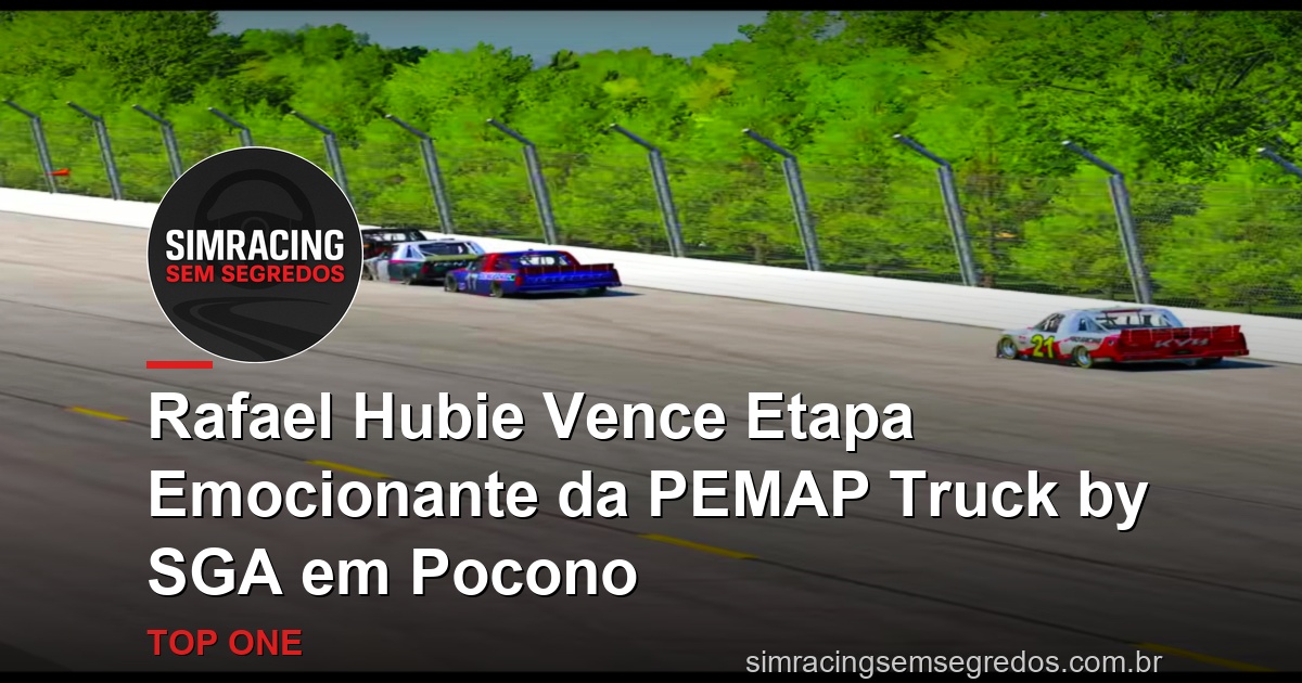 Rafael Hubie Vence Etapa Emocionante da PEMAP Truck by SGA em Pocono