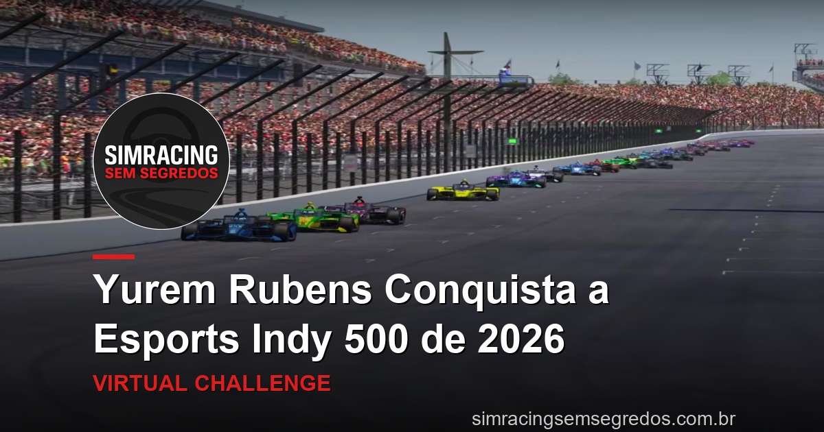 Yurem Rubens Conquista a Esports Indy 500 de 2026