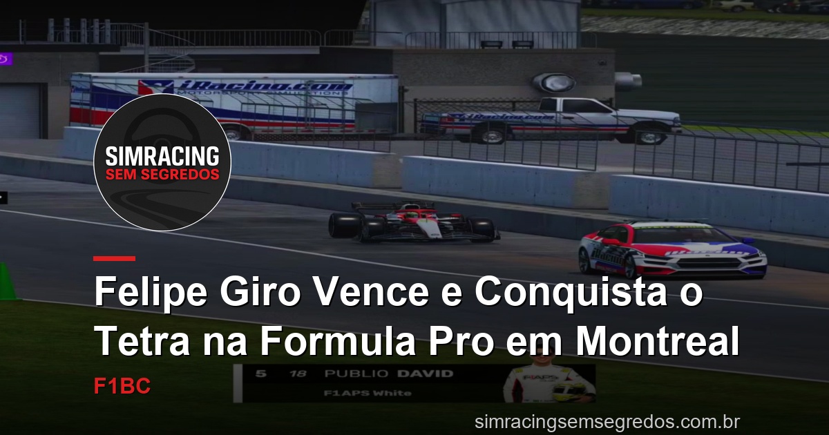 Felipe Giro Vence e Conquista o Tetra na Formula Pro em Montreal