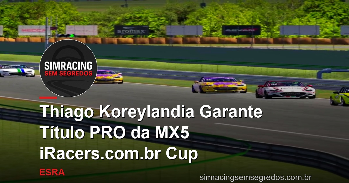 Thiago Koreylandia Garante Título PRO da MX5 iRacers.com.br Cup