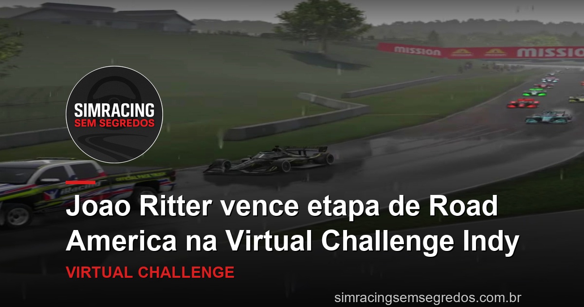 Joao Ritter vence etapa de Road America na Virtual Challenge Indy