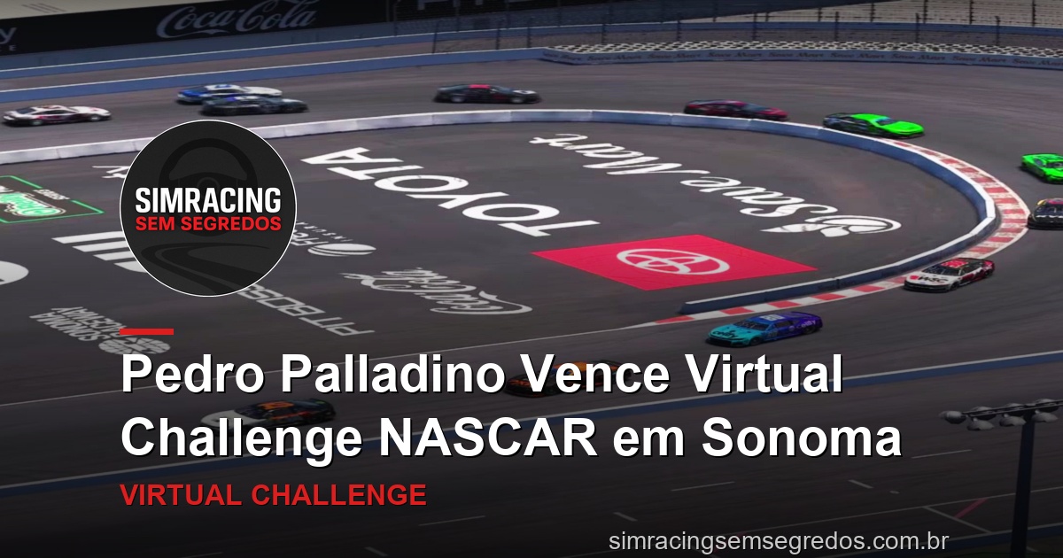 Pedro Palladino Vence Virtual Challenge NASCAR em Sonoma