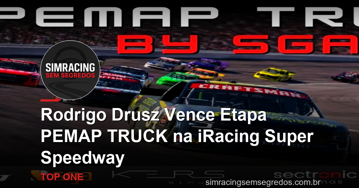 Rodrigo Drusz Vence Etapa PEMAP TRUCK na iRacing Super Speedway