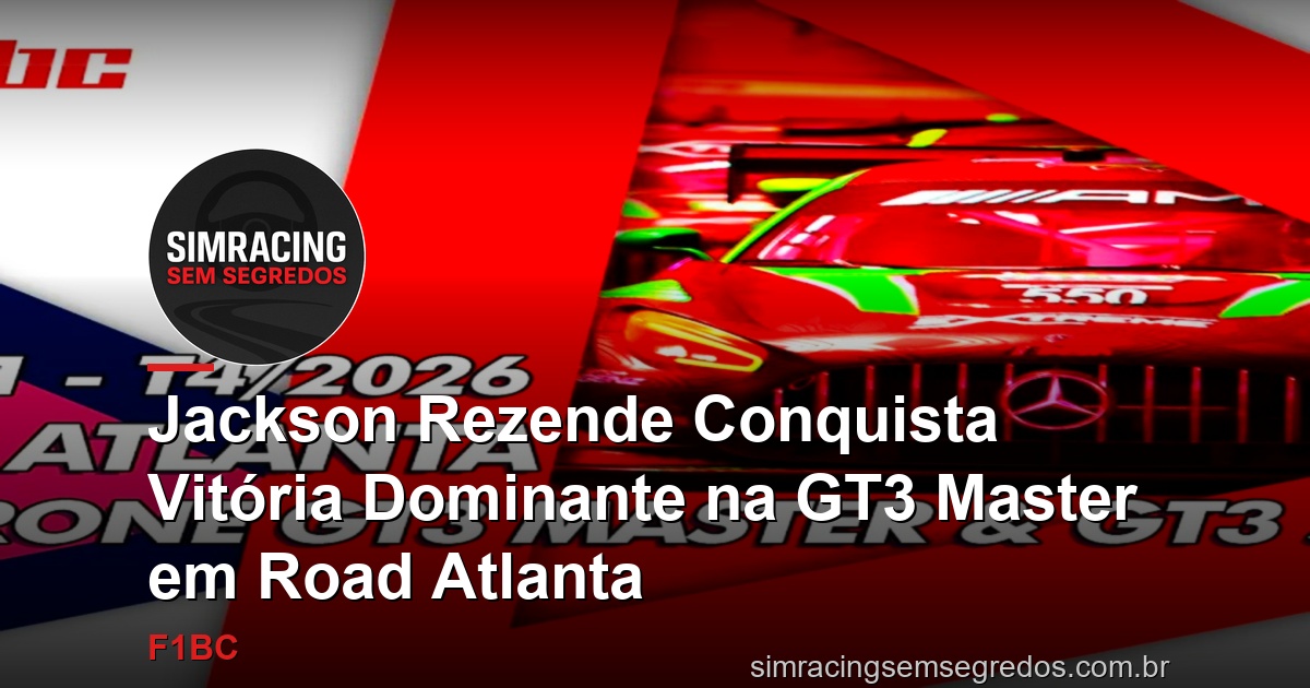 Jackson Rezende Conquista Vitória Dominante na GT3 Master em Road Atlanta